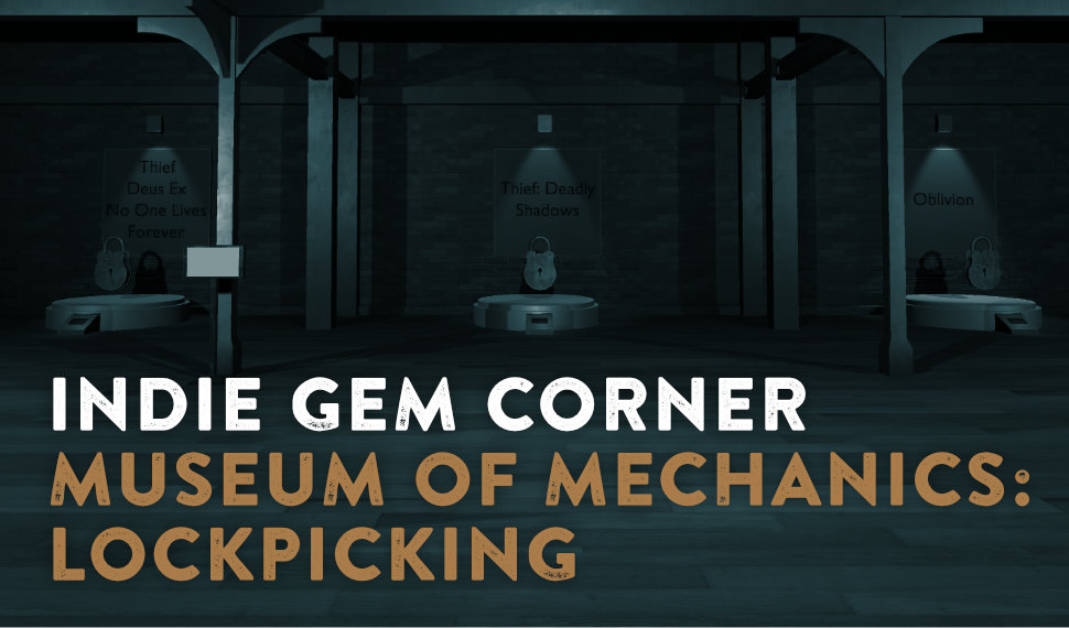 This week in our Indie Gem Corner we take a trip to a very special museum: On display is a whole collection of mini games that are all about the same theme: What do you do, when you lost your keys? Enter the Museum of Mechanics: Lockpicking.